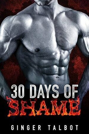 Thirty Days of Shame by Ginger Talbot