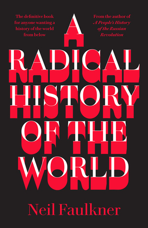 A Radical History of the World by Neil Faulkner