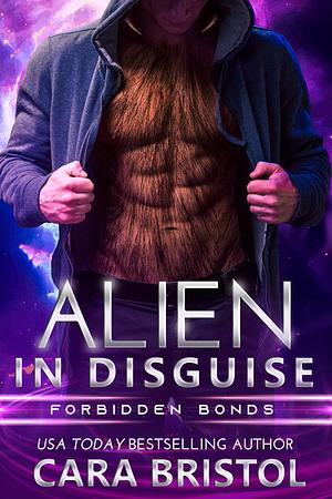 Alien in Disguise (Forbidden Bonds #05) by Cara Bristol