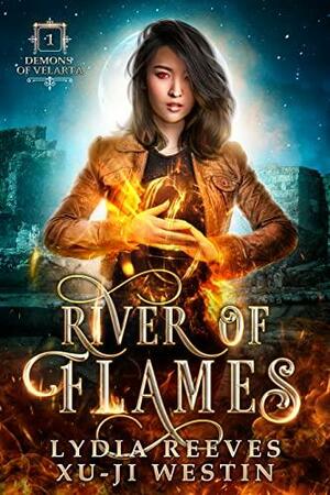 River of Flames by Lydia Reeves, Xu-Ji Westin