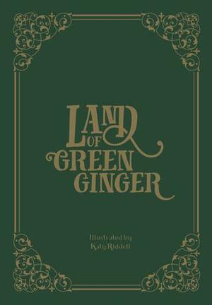 Land of green ginger  by Maddie Maughan, Katy Fuller, Christina Lewis