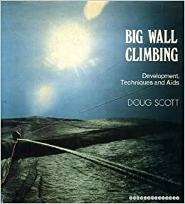 Big Wall Climbing by Doug K. Scott