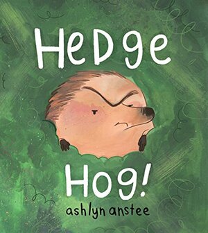 Hedge Hog! by Ashlyn Anstee