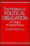 The Problem of Political Obligation: A Critical Analysis of Liberal Theory by Carole Pateman