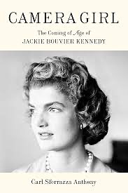 Camera Girl: The Coming of Age of Jackie Bouvier Kennedy by Carl Sferrazza Anthony, Carl Sferrazza Anthony