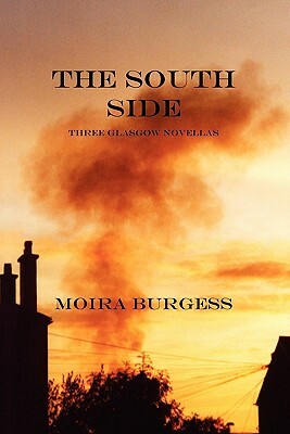 The South Side: Three Glasgow Novellas by Moira Burgess