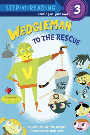 Wedgieman to the Rescue by Bob Shea, Charise Mericle Harper
