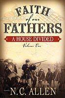 Faith of Our Fathers: A House Divided by N.C. Allen, Nancy Campbell Allen