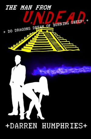 The Man From U.N.D.E.A.D. - Do Dragons Dream Of Burning Sheep? by Darren Humphries