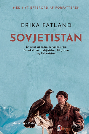 Sovjetistan: en rejse gennem Turkmenistan, Kasakhstan, Tadsjikistan, Kirgisistan og Usbekistan by Erika Fatland