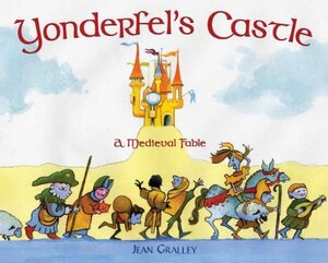 Yonderfel's Castle: A Medieval Fable by Jean Gralley