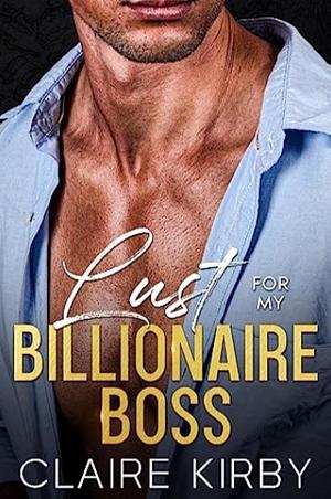 Lust For My Billionaire Boss by Claire kirby