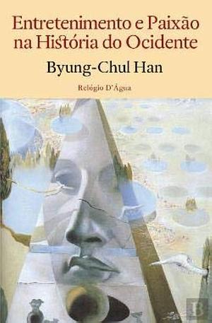 Entretenimento e Paixão na História do Ocidente by Miguel Serras Pereira, Byung-Chul Han, Byung-Chul Han