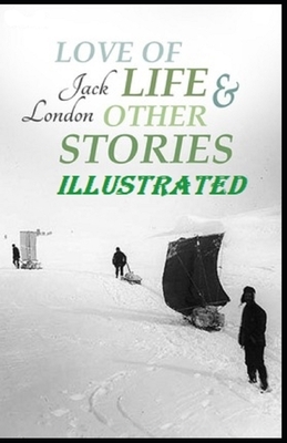 Love of Life & Other Stories Illustrated by Jack London