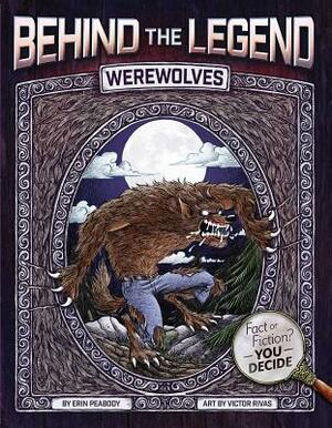 Behind the Legend: Werewolves by Erin Peabody