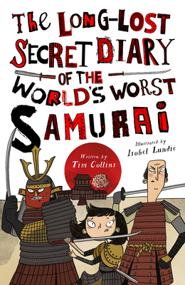 The Long-Lost Secret Diary of the World's Worst Samurai by Tim Collins