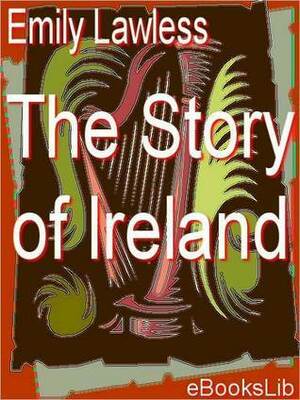 The Story of Ireland by Emily Lawless