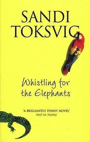 Whistling For The Elephants by Sandi Toksvig, Sandi Toksvig
