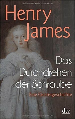 Das Durchdrehen der Schraube: Eine Geistergeschichte by Henry James