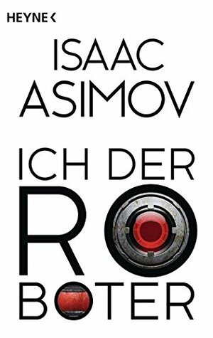 Ich, der Roboter by Isaac Asimov