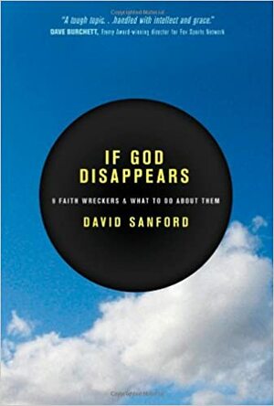 If God Disappears: 9 Faith Wreckers & What to Do about Them by David Sanford