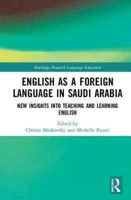 English as a Foreign Language in Saudi Arabia: New Insights Into Teaching and Learning English by 