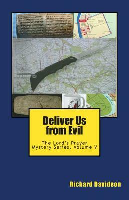 Deliver Us from Evil: The Lord's Prayer Mystery Series, Volume V by Richard Davidson