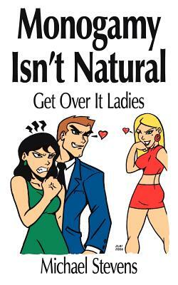 Monogamy Isn't Natural: Get Over It Ladies by Michael Stevens
