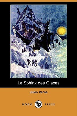 Le Sphinx Des Glaces (Dodo Press) by Jules Verne