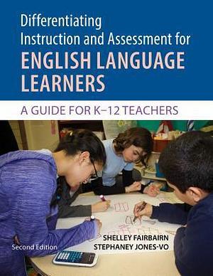 Differentiating Instruction and Assessment for ELLs, with Poster: A Guide for K–12 Teachers by Shelley Fairbairn, Shelley Fairbairn, Stephaney Jones-Vo