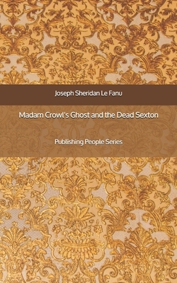 Madam Crowl's Ghost and the Dead Sexton by J. Sheridan Le Fanu