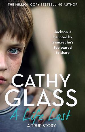 A Life Lost: Jackson Is Haunted by a Secret from His Past by Cathy Glass
