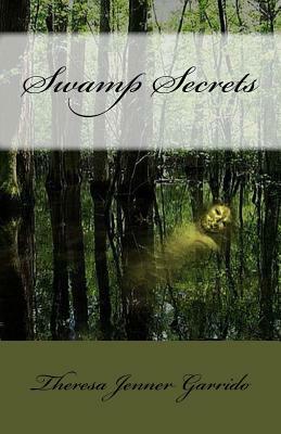 Swamp Secrets by Theresa Jenner Garrido