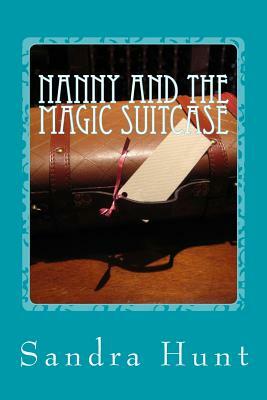 Nanny and the Magic Suitcase by Sandra Hunt