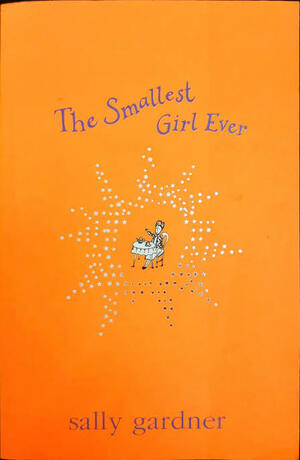 The Smallest Girl Ever by Sally Gardner