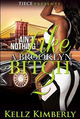 Ain't Nothing Like a Brooklyn Bitch 2 by Kellz Kimberly