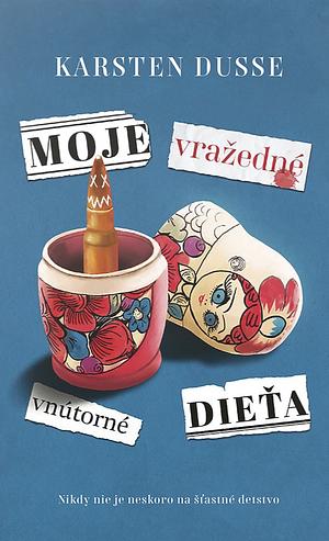 Moje vražedné vnútorné dieťa by Karsten Dusse