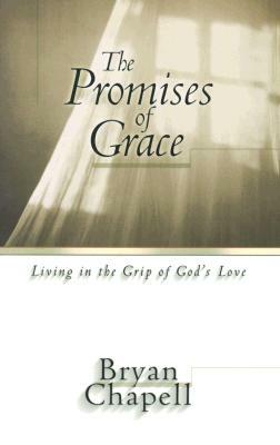 The Promises of Grace: Living in the Grip of God's Love by Bryan Chapell