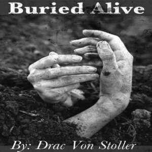 Buried Alive by Drac Von Stoller
