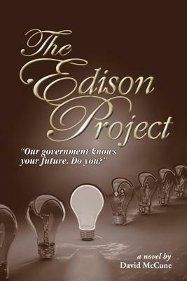 The Edison Project: Our Government Knows Your Future. Do You? by David McCune