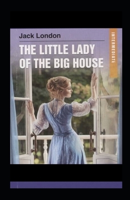 "The Little Lady of the Big House Illustrated " by Jack London