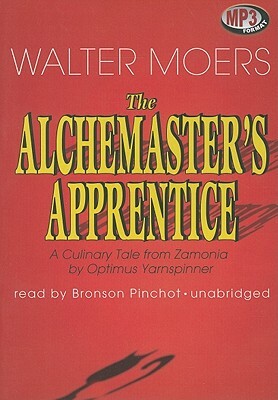 The Alchemaster's Apprentice: A Culinary Tale from Zamonia by Optimus Yarnspinner by Walter Moers