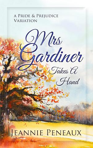 Mrs. Gardiner Takes a Hand: A Pride and Prejudice Variation by Margaret Devere, Jeannie Peneaux, Jeannie Peneaux