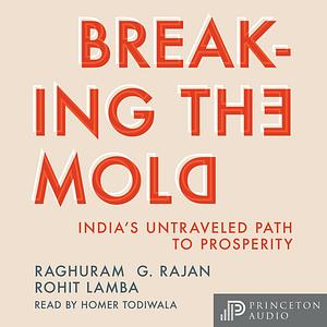 Breaking the Mold - Abridged by Rohit Lamba, Raghuram G. Rajan