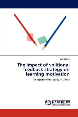 The Impact of Volitional Feedback Strategy on Learning Motivation by Wei Wang