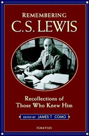 Remembering C.S. Lewis: Recollections of Those Who Knew Him by James T. Como