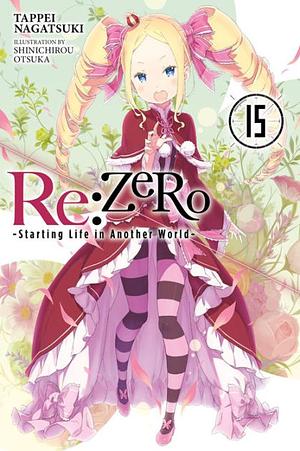 Re:ZERO -Starting Life in Another World-, Vol. 15 (light novel) by Tappei Nagatsuki