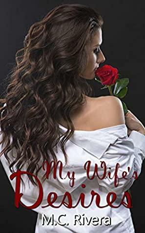 My Wife's Desires by M.C. Rivera