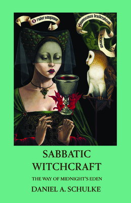 Sabbatic Witchcraft: The Way of Midnight's Eden by Daniel A. Schulke