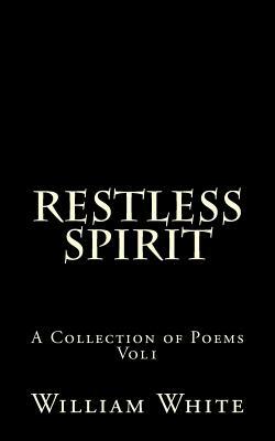 Restless Spirit: a collection of poems vol 1 by William White